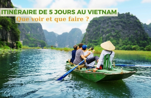 Itinéraire de 5 jours au Vietnam : Que voir et que faire ?