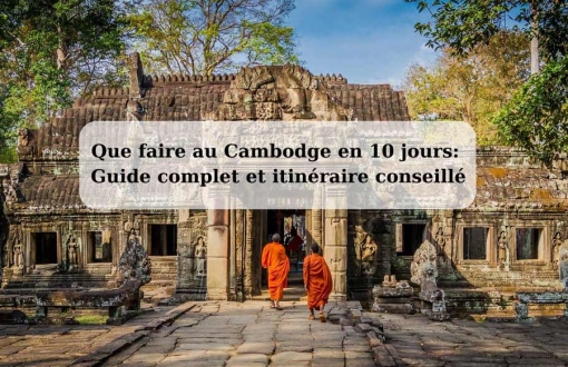 Que faire au Cambodge en 10 jours: Guide complet et itinéraire conseillé