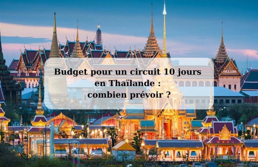 Budget pour un circuit 10 jours en Thaïlande : combien prévoir ?
