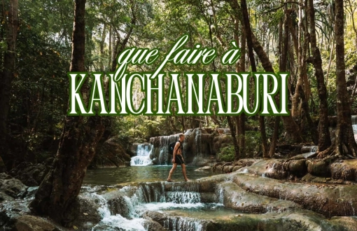 Que faire à Kanchanaburi : Guide complet