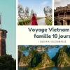 Voyage au Vietnam en famille 10 jours: Itinéraire recommandé avec enfants