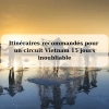 Itinéraires recommandés pour un circuit Vietnam 15 jours inoubliable