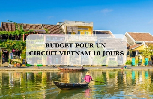 Budget pour un circuit Vietnam 10 jours: coûts et conseils
