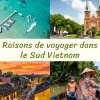 Top 10 des raisons de voyager dans le Sud Vietnam en 2026