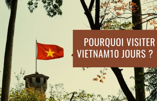 Pourquoi visiter le Vietnam en 10 jours ? Découvrez la magie du Vietnam