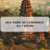 Que faire au Cambodge en 7 jours : itinéraire court et complet