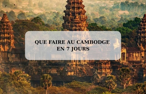 Que faire au Cambodge en 7 jours : itinéraire court et complet