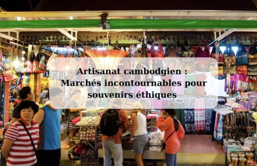 Artisanat cambodgien : marchés incontournables pour souvenirs éthiques