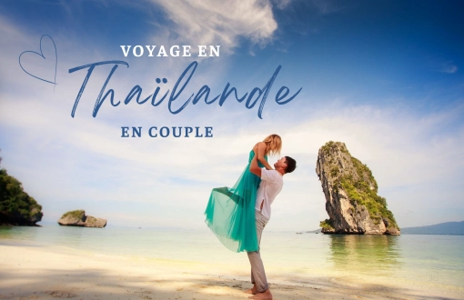 Voyage en Thaïlande en couple : Top destinations et expériences à vivre à deux