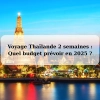 Voyage Thaïlande 2 semaines : Quel budget prévoir en 2025 ?