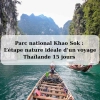 Parc national Khao Sok : L’étape nature idéale d’un voyage Thaïlande 15 jours