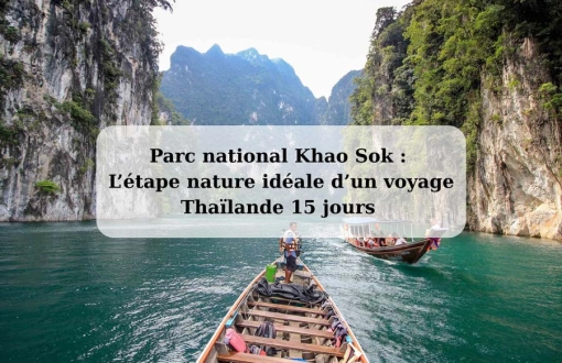 Parc national Khao Sok : L’étape nature idéale d’un voyage Thaïlande 15 jours