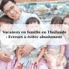 Vacances en famille en Thaïlande : Erreurs à éviter absolument