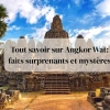 Tout savoir sur Angkor Wat : faits surprenants et mystères