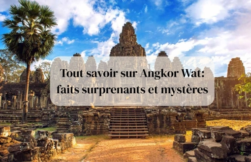 Tout savoir sur Angkor Wat : faits surprenants et mystères