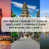 Pourquoi choisir un voyage Thaïlande Cambodge Laos pour débuter l’Asie ?
