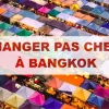 Manger pas cher à Bangkok : Top 5 des endroits pour un voyage gastronomie