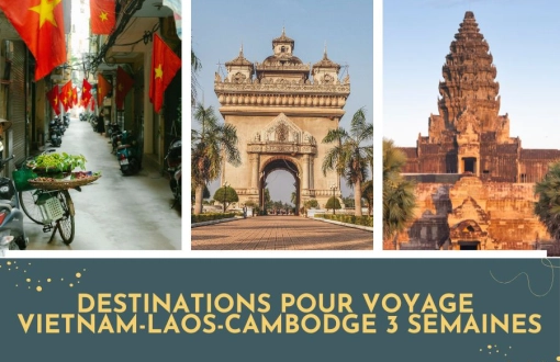 Destinations incontournables pour votre voyage Vietnam-Laos-Cambodge 3 semaines