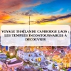 Voyage Thaïlande Cambodge Laos : les temples incontournables à découvrir