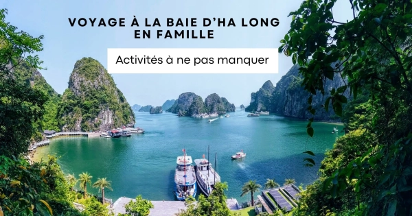 Voyage à la baie d’Ha Long en famille : activités à ne pas manquer