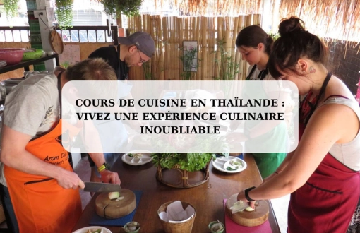 Cours de cuisine en Thaïlande : vivez une expérience culinaire inoubliable