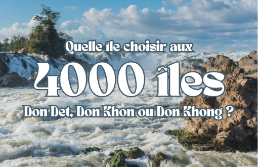 Don Det, Don Khon ou Don Khong : Quelle île choisir aux 4000 îles ?