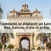 Comment se déplacer au Laos : bus, bateau, train et avion