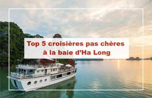 Top 5 croisières pas chères à la baie d’Ha Long pour un voyage inoubliable et authentique