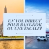 Un vol direct pour Bangkok ou une escale : Le guide complet pour votre voyage