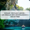 Voyage Vietnam 5 jours : les meilleures destinations à découvrir