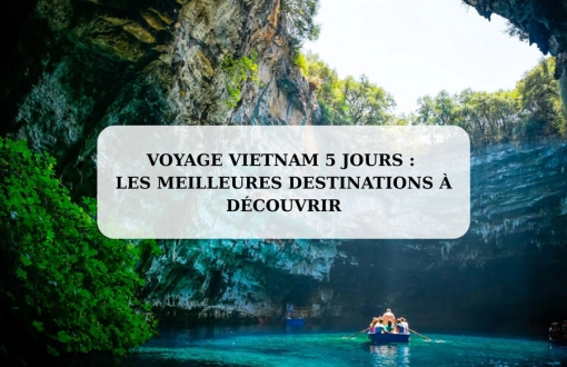 Voyage Vietnam 5 jours : les meilleures destinations à découvrir