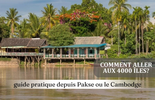 Comment aller aux 4000 îles : guide pratique depuis Pakse ou le Cambodge