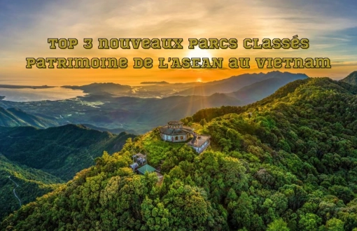 Top 3 nouveaux parcs classés patrimoine de l’ASEAN au Vietnam