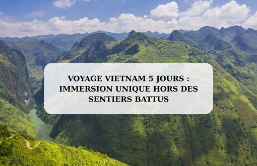Voyage Vietnam 5 jours : immersion unique hors des sentiers battus