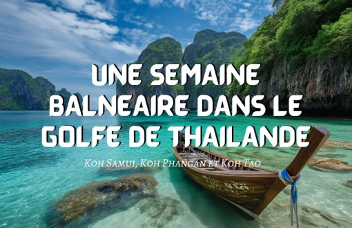 Une semaine balnéaire dans le golfe de Thaïlande : Koh Samui, Koh Phangan et Koh Tao