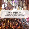 Durée idéale d’un voyage au Sud Vietnam : combien de jours prévoir ?