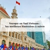 Voyager au Sud Vietnam : les meilleurs itinéraires à suivre
