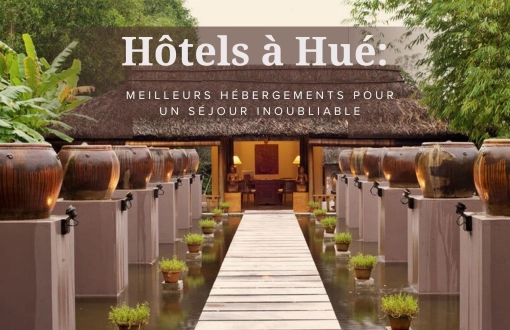 Hôtels à Hué : Meilleurs hébergements pour un séjour inoubliable