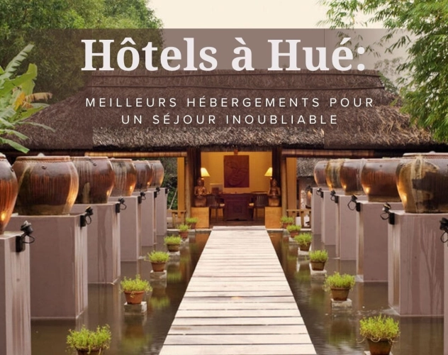 Hôtels à Hué : Meilleurs hébergements pour un séjour inoubliable