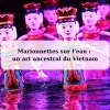 Marionnettes sur l’eau : un art ancestral du Vietnam