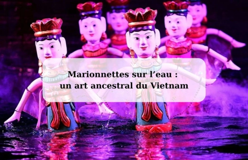 Marionnettes sur l’eau : un art ancestral du Vietnam