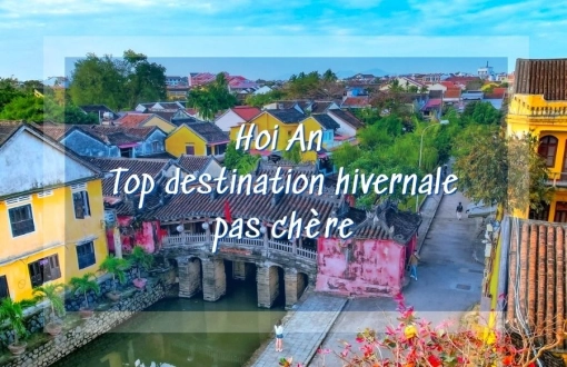 Voyage économique à Hoi An : top destination hivernale pas chère