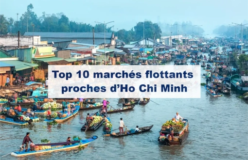Top 10 marchés flottants proches d’Ho Chi Minh : une immersion au cœur du delta du Mékong