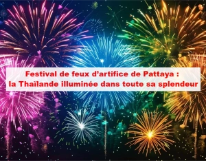 Festival de feux d’artifice de Pattaya : la Thaïlande illuminée dans toute sa splendeur