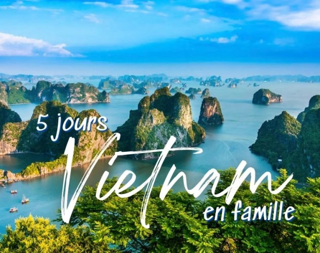 5 jours au Vietnam en famille : activités et conseils pratiques