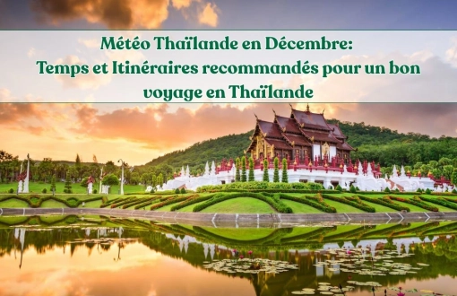 Météo Thaïlande en Décembre: Temps et Itinéraires recommandés pour un bon voyage en Thaïlande