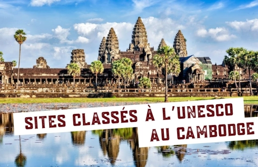 Sites classés à l’UNESCO au Cambodge : joyaux culturels à découvrir en voyage au Cambodge