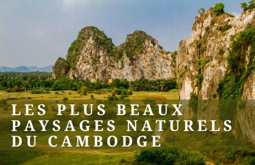 Les plus beaux paysages naturels du Cambodge : Destinations à ne pas manquer
