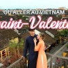 Où aller au Vietnam pour la Saint-Valentin ? Les destinations les plus romantiques
