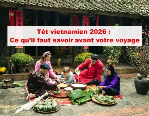 Têt vietnamien 2026 : Ce qu’il faut savoir avant votre voyage